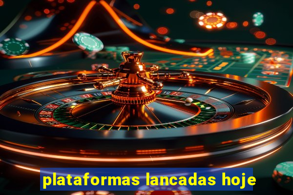 plataformas lancadas hoje